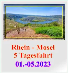 Rhein - Mosel 5 Tagesfahrt 01.-05.2023