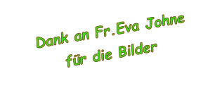 Dank an Fr.Eva Johne für die Bilder