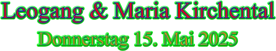 Leogang & Maria Kirchental Donnerstag 15. Mai 2025