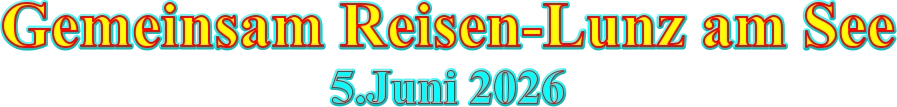 Gemeinsam Reisen-Lunz am See 5.Juni 2026