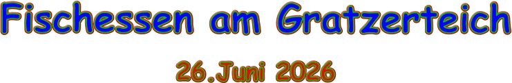 Fischessen am Gratzerteich 26.Juni 2026