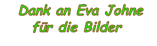 Dank an Eva Johne  für die Bilder