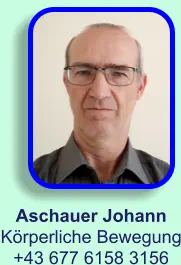 Aschauer Johann Körperliche Bewegung +43 677 6158 3156